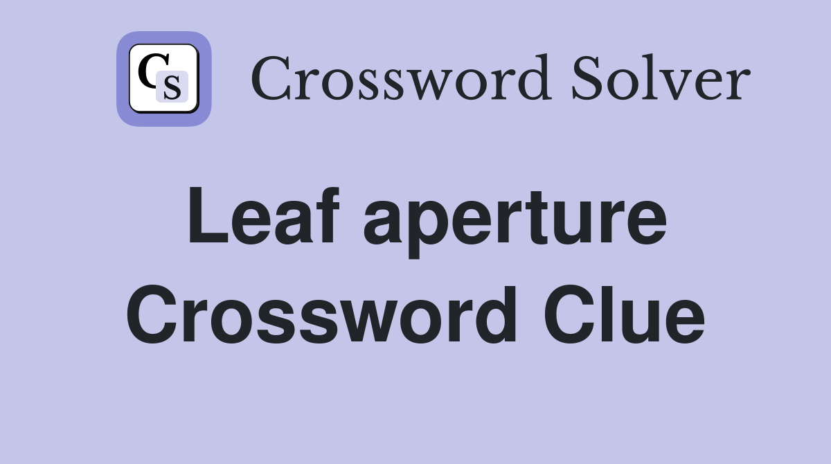 Leaf aperture Crossword Clue Answers Crossword Solver